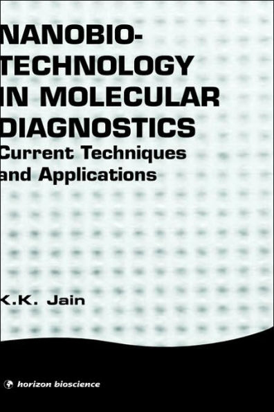 Nanobiotechnology in Molecular Diagnostics: Current Techniques and Applications / Edition 1