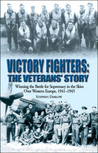 Title: Victory Fighters: Winning the Battle for Supremacy in the Skies over Western Europe, 1941-1945, Author: Steven Darlow