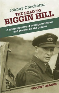 Title: The Road to Biggin Hill: A Gripping Story of Courage in the Air and Evasion on the Ground, Author: Vincent Orange