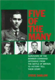 Title: Five of the Many: Survivors of the Bomber Command Offensive from the Battle of Britain to Victory Tell their Story, Author: Steve Darlow