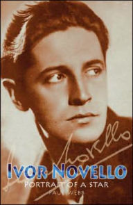 Title: Ivor Novello: Portrait of a Star, Author: Paul Webb