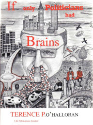 Title: If Only Politicians Had Brains, Author: Terence O'halloran