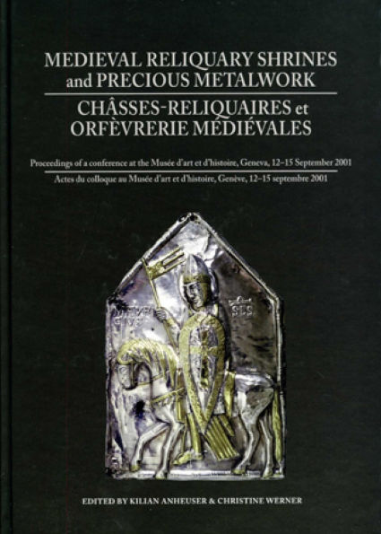 Medieval Reliquary Shrines and Precious Metalwork / Chasses-reliquaires et Orfevrerie Medievales