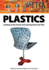 Title: Plastics: Looking at the Future and Learning from the Past, Author: Brenda Keneghan