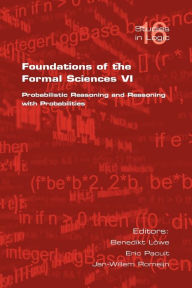 Title: Foundations of the Formal Sciences VI: Probabilistic Reasoning and Reasoning with Probabilities, Author: B Loewe