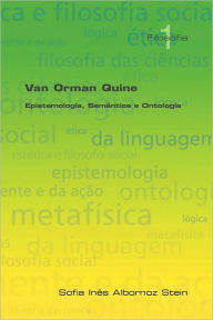 Title: Van Orman Quine: Epistemologia, Semantica E Ontologia, Author: Sofia Ines Albornoz Stein