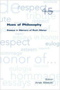 Title: Hues of Philosophy. Essays in Memory of Ruth Manor, Author: Anat Biletzki