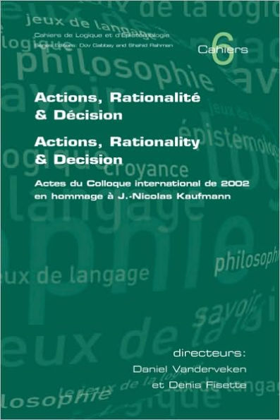 Actions, Rationalite & Decision. Actions, Rationality & Decision. Actes du Colloque international de 2002 en hommage a J.-Nicholas Kaufmann