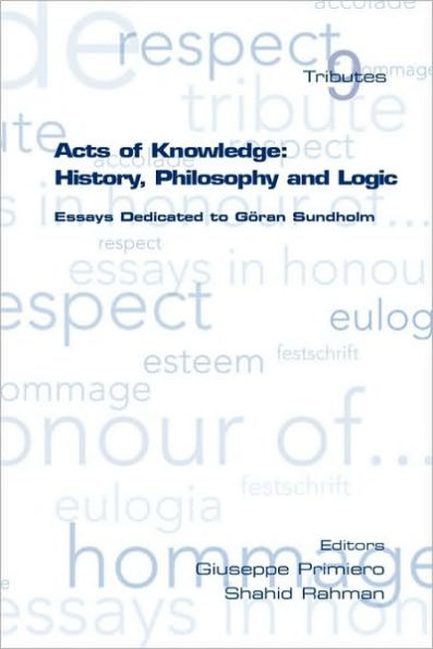 Acts of Knowledge: History, Philosophy and Logic. Essays Dedicated to Goran Sundholm