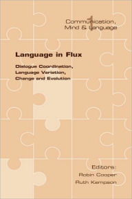 Title: Language in Flux: Dialogue Coordination, Language Variation, Change and Evolution, Author: Robin Cooper