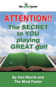 Title: Attention!! the Secret to You Playing Great Golf, Author: Karl Morris