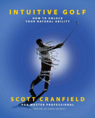 Title: Intuitive Golf: How to Unlock Your Natural Ability, Author: Scott Cranfield