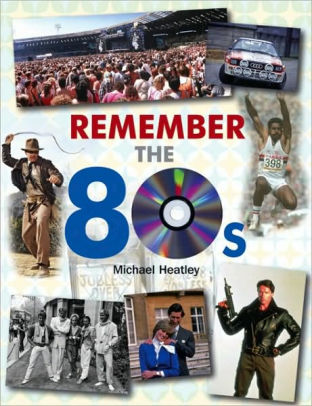 Remember the 80s by Michael Heatley, Peter Gamble, Ian Welch, Claire ...