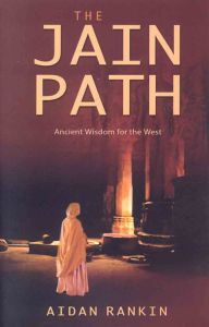 Title: Jain Path: Ancient Wisdom for the West, Author: Aidan  Rankin