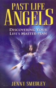 Title: Past Life Angels: Discovering Your Life's Master-Plan, Author: Jenny Smedley