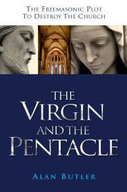 Title: Virgin and the Pentacle: The Freemasonic Plot to Destroy the Church, Author: Alan Butler