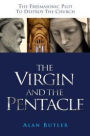 Virgin and the Pentacle: The Freemasonic Plot to Destroy the Church