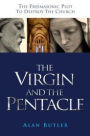 The Virgin and the Pentacle: The Freemasonic Plot to Destroy the Church