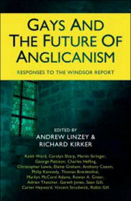 Title: Gays and the Future of Anglicanism: Responses to the Windsor Report, Author: Andrew Linzey