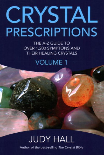 Crystal Prescriptions: The A-Z Guide to Over 1,200 Symptoms and Their Healing Crystals