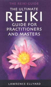 Title: Ultimate Reiki Guide for Practitioners and Masters, Author: Lawrence Ellyard