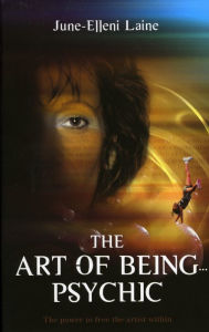 Title: Art of Being... Psychic, Author: June-Ellen Laine