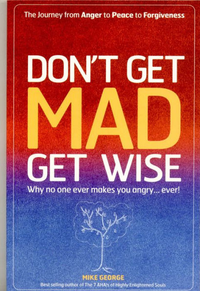 Don't Get MAD Wise: Why No One Ever Makes You Angry, Ever!