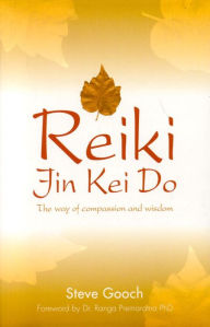 Title: Reiki Jin Kei Do: The Reiki Way of Compassion and Wisdom, Author: Steve Gooch