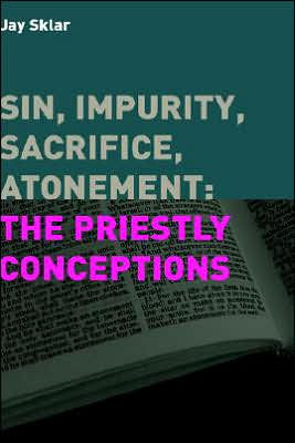 Sin, Impurity, Sacrifice, Atonement: The Priestly Conceptions