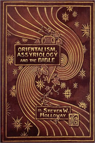 Title: Orientalism, Assyriology and the Bible, Author: Steven W Holloway