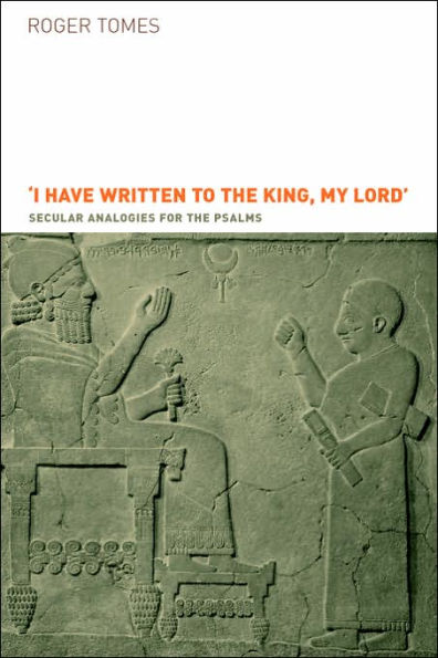 I Have Written to the King, My Lord': Secular Analogies for the Psalms