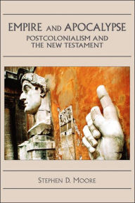 Title: Empire and Apocalypse: Postcolonialism and the New Testament, Author: Stephen D Moore