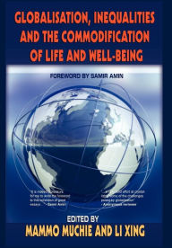 Title: Globalisation, Inequality and the Commodification of Life and Wellbeing, Author: Mammo Muchie