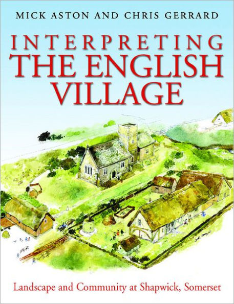 Interpreting the English Village: Landscape and Community at Shapwick, Somerset