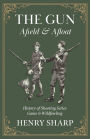 The Gun - Afield & Afloat (History of Shooting Series - Game & Wildfowling)