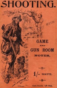 Title: Shooting with Game and Gun Room Notes (History of Shooting Series - Shotguns), Author: Blagdon