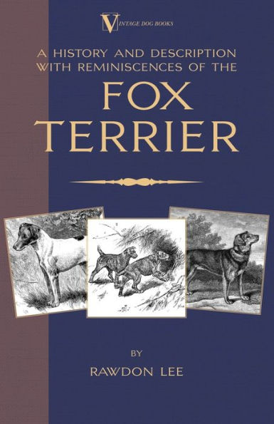 A History and Description, with Reminiscences, of the Fox Terrier (a Vintage Dog Books Breed Classic - Terriers)
