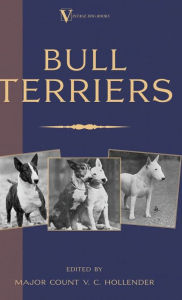 Title: Bull Terriers (A Vintage Dog Books Breed Classic - Bull Terrier), Author: Major Count V C Hollender