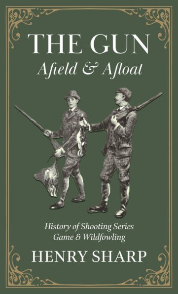 The Gun - Afield & Afloat (History of Shooting Series - Game & Wildfowling)