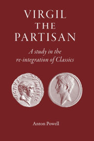 Title: Virgil the Partisan: A Study in the re-integration of Classics, Author: Anton Powell