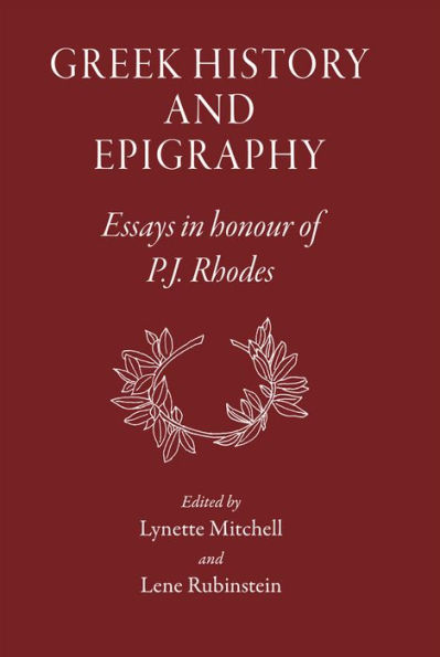 Greek History and Epigraphy: Essays in honour of P.J. Rhodes