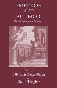 Title: Emperor and Author: The Writings of Julian 'the Apostate', Author: Nicholas J. Baker-Brian