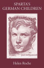 Sparta's German Children: The ideal of ancient Sparta in the Royal Prussian Cadet-Corps, 1818-1920, and in National-Socialist elite schools (the Napolas), 1933-1945