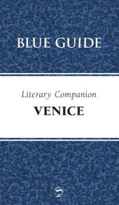 Title: Blue Guide Literary Companion to Venice, Author: Blue Guides