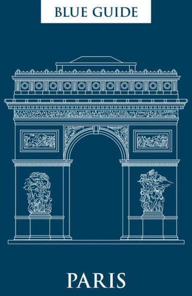 Blue Guide Paris: 12th Edition