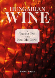 Title: Hungarian Wine: A Tasting Trip to the New Old World, Author: Robert Smyth