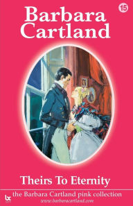 Title: Theirs To Eternity, Author: Barbara Cartland