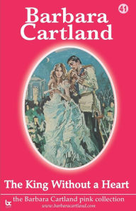 Title: The King Without A Heart, Author: Barbara Cartland