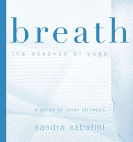 Title: Breath: The Essence of Yoga, Author: Sandra Sabatini