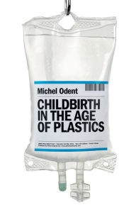 Title: Childbirth in the Age of Plastics, Author: Michel Odent